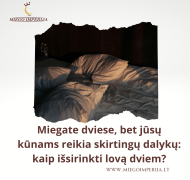 Miegate dviese, bet jūsų kūnams reikia skirtingų dalykų: kaip išsirinkti lovą dviem?